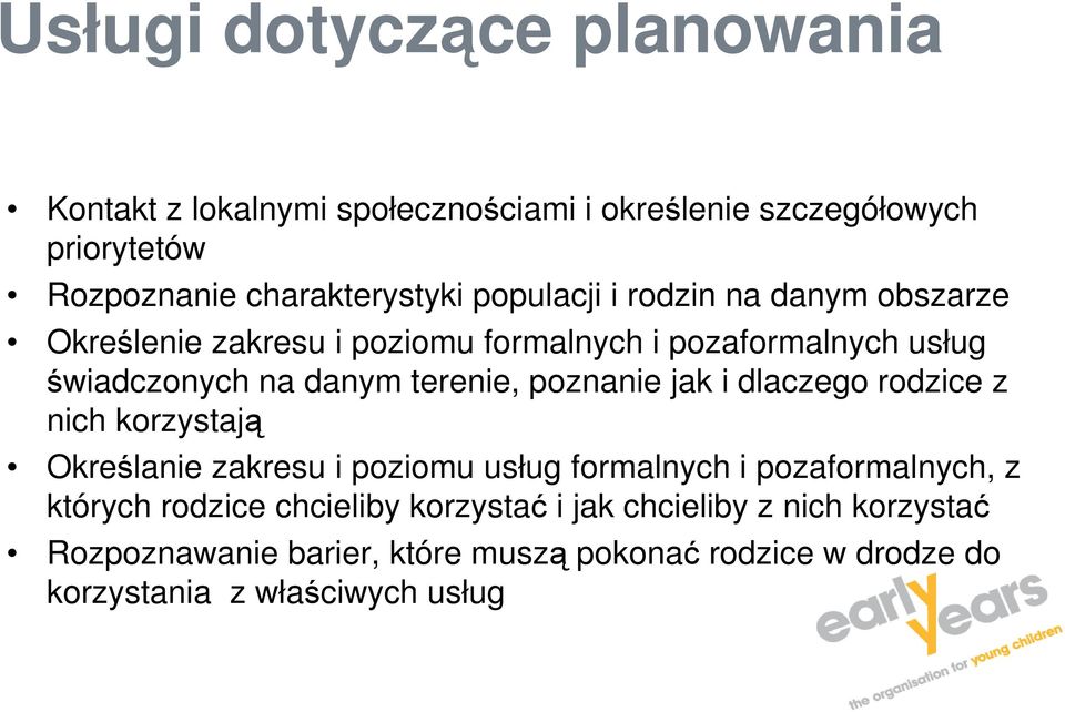 poznanie jak i dlaczego rodzice z nich korzystają Określanie zakresu i poziomu usług formalnych i pozaformalnych, z których rodzice