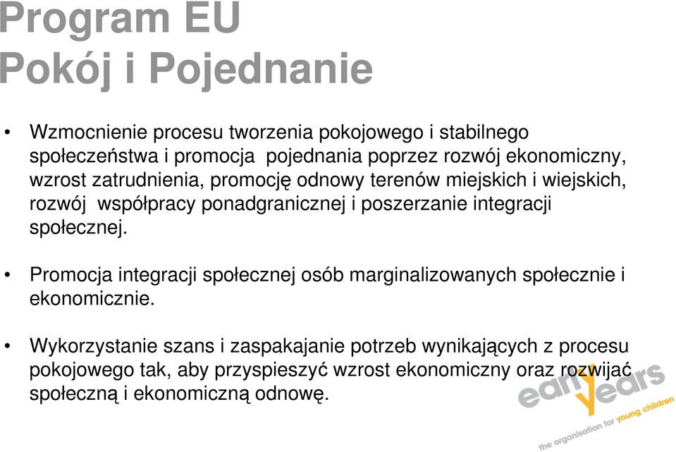 poszerzanie integracji społecznej. Promocja integracji społecznej osób marginalizowanych społecznie i ekonomicznie.