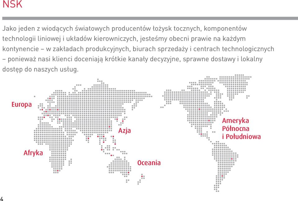 sprzedaży i centrach technologicznych ponieważ nasi klienci doceniają krótkie kanały decyzyjne,