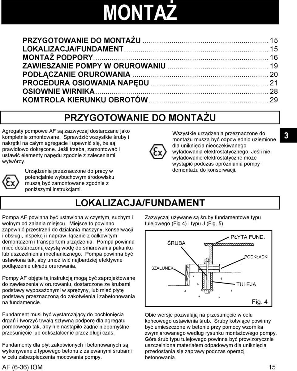 Sprawdzić wszystkie śruby i nakrętki na całym agregacie i upewnić się, że są prawidłowo dokręcone. Jeśli trzeba, zamontować i ustawić elementy napędu zgodnie z zaleceniami wytwórcy.