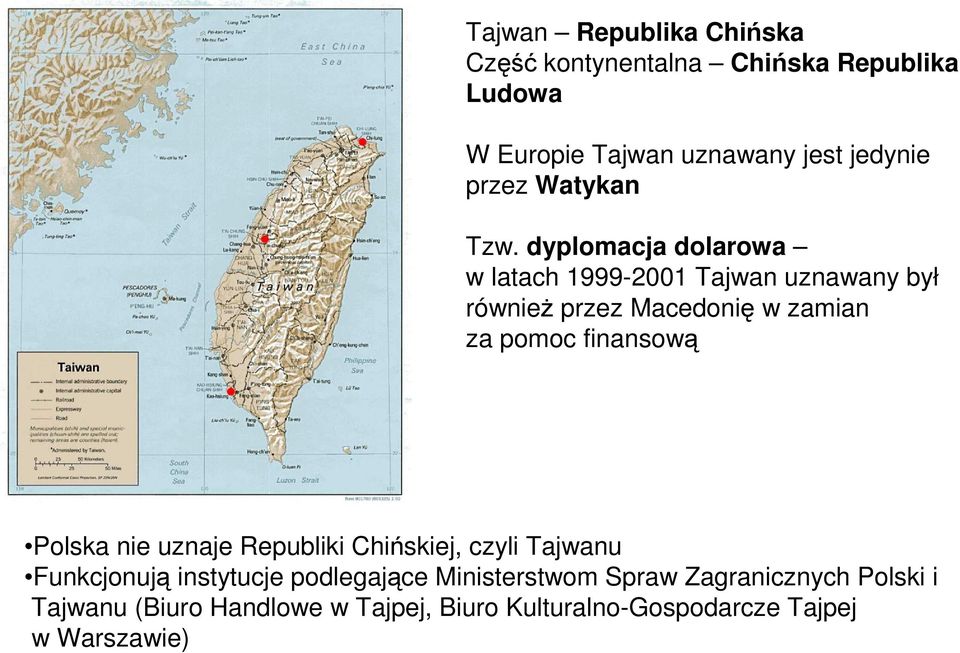 dyplomacja dolarowa w latach 1999-2001 Tajwan uznawany był równieŝ przez Macedonię w zamian za pomoc finansową