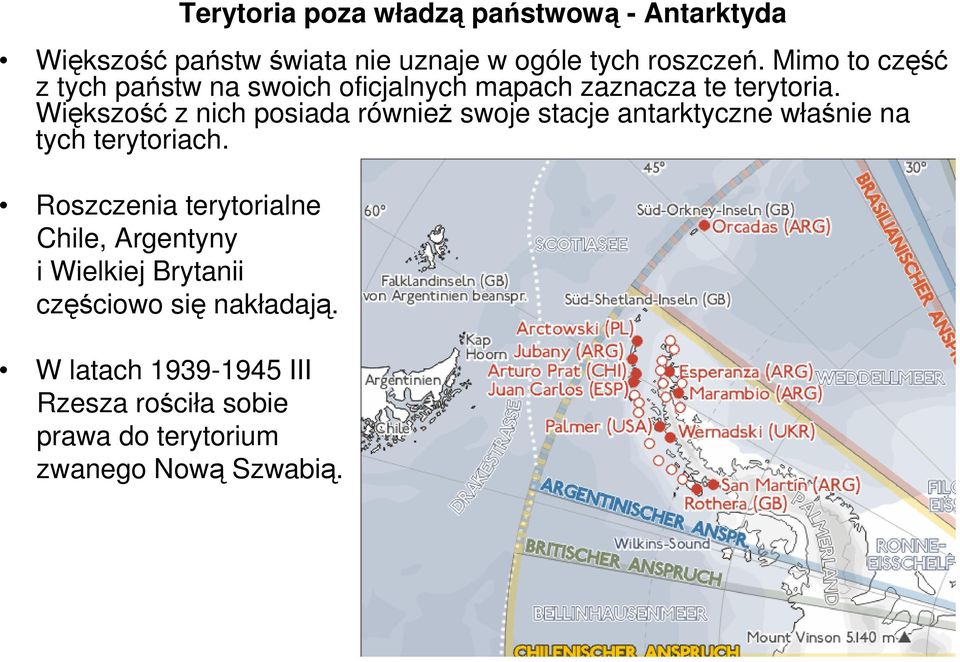 Większość z nich posiada równieŝ swoje stacje antarktyczne właśnie na tych terytoriach.