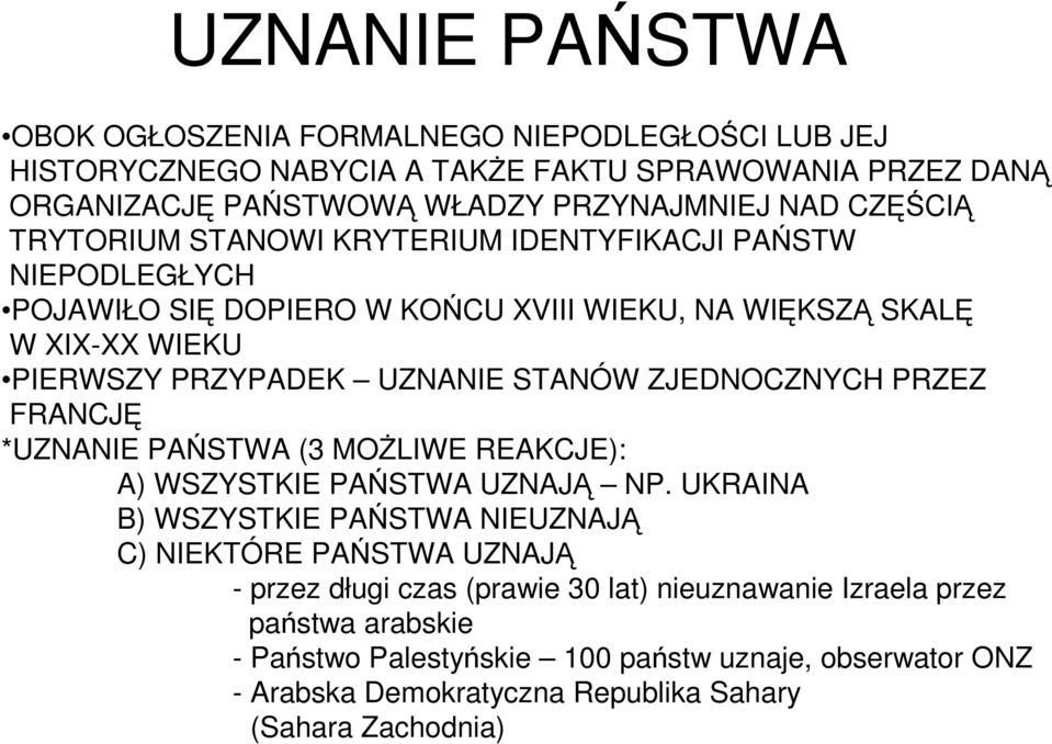 STANÓW ZJEDNOCZNYCH PRZEZ FRANCJĘ *UZNANIE PAŃSTWA (3 MOśLIWE REAKCJE): A) WSZYSTKIE PAŃSTWA UZNAJĄ NP.