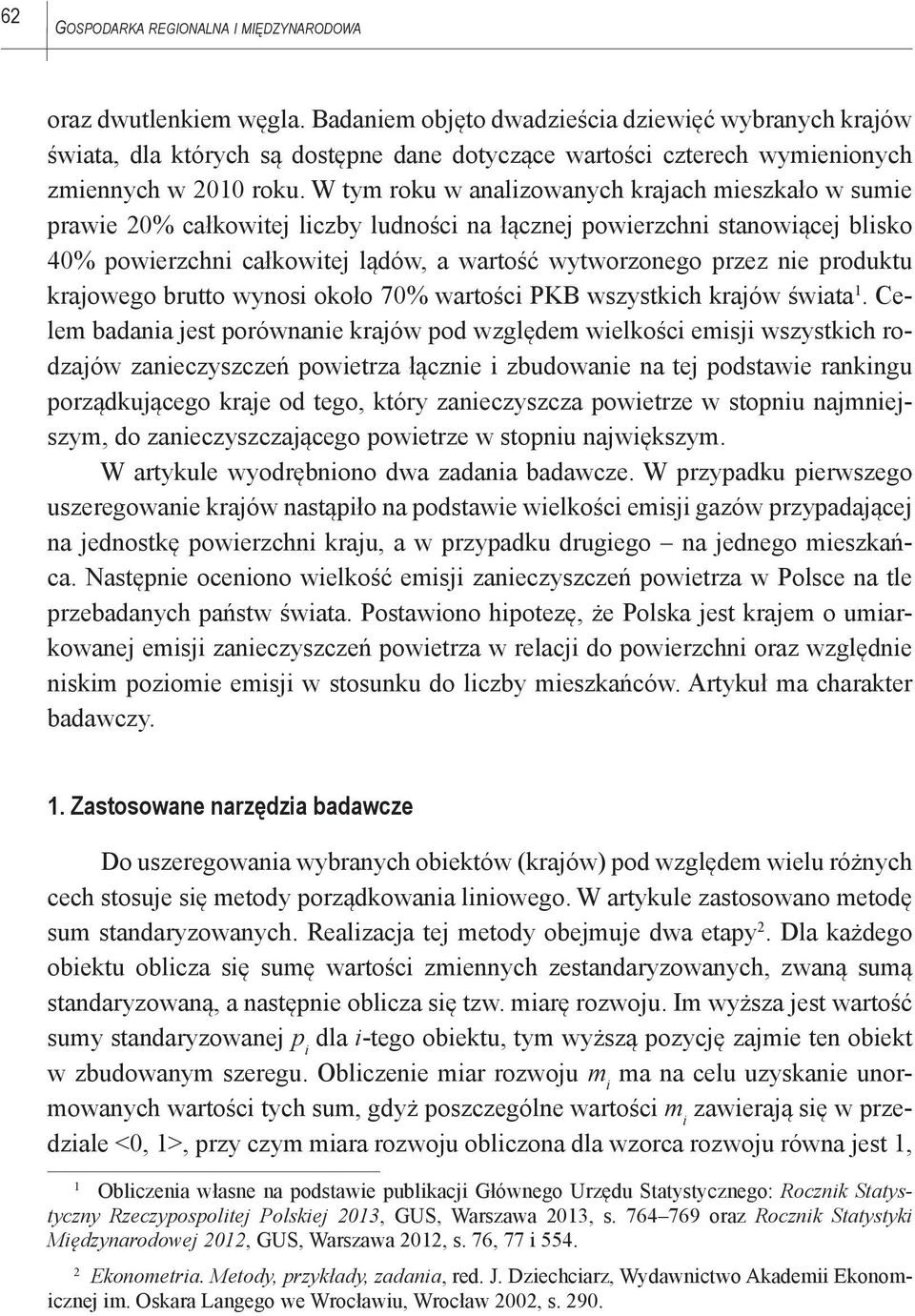 W tym roku w analizowanych krajach mieszkało w sumie prawie 20% całkowitej liczby ludności na łącznej powierzchni stanowiącej blisko 40% powierzchni całkowitej lądów, a wartość wytworzonego przez nie