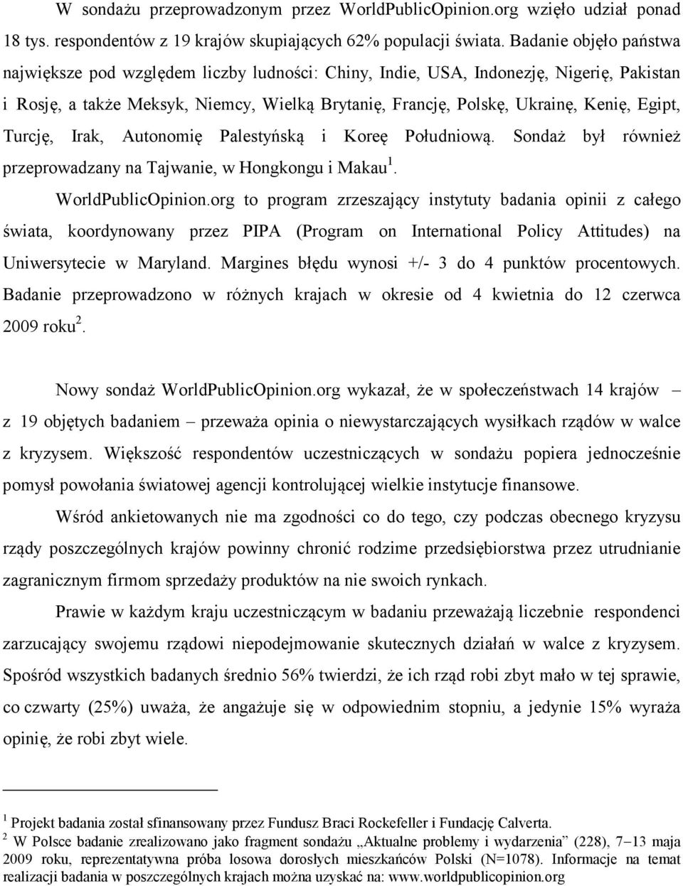 Egipt, Turcję, Irak, Autonomię Palestyńską i Koreę Południową. Sondaż był również przeprowadzany na Tajwanie, w Hongkongu i Makau. WorldPublicOpinion.