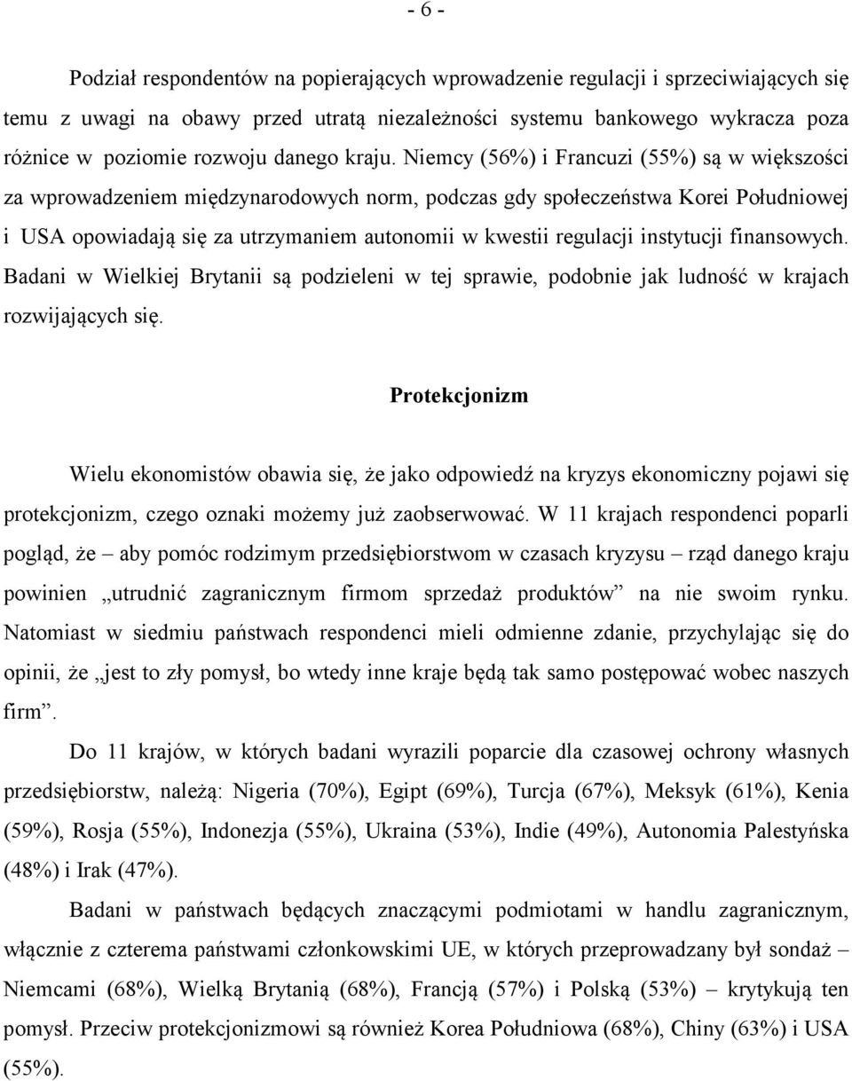 Niemcy (5%) i Francuzi (%) są w większości za wprowadzeniem międzynarodowych norm, podczas gdy społeczeństwa Korei Południowej i USA opowiadają się za utrzymaniem autonomii w kwestii regulacji