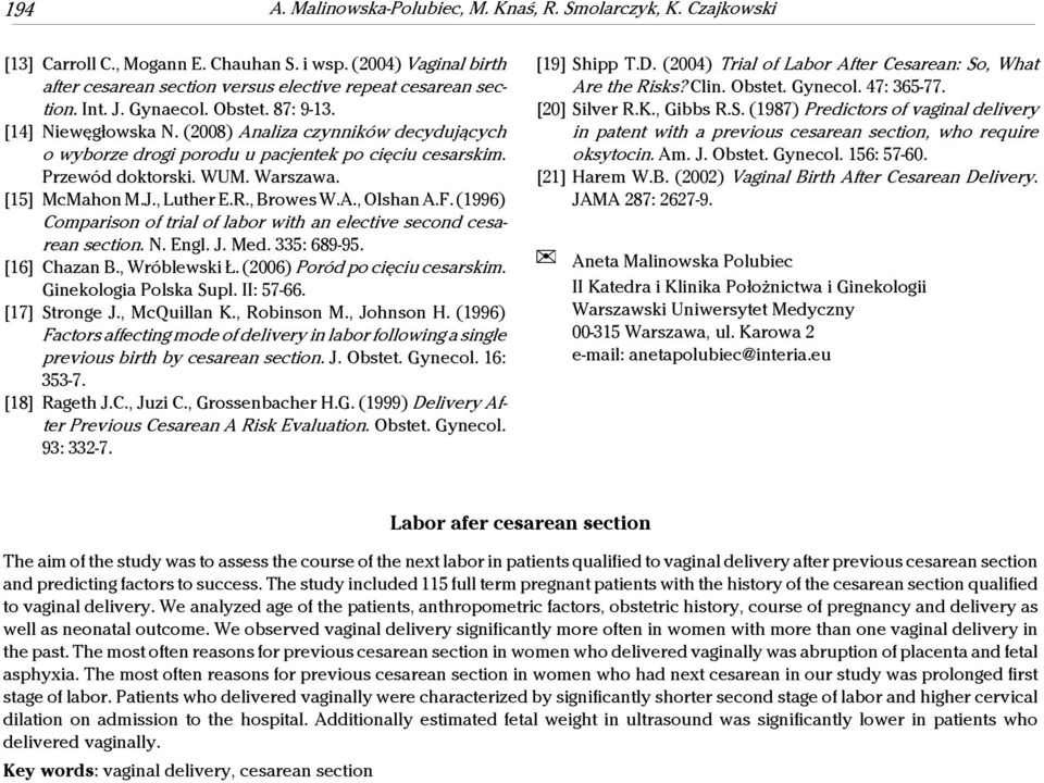 R., Browes W.A., Olshan A.F. (1996) Comparison of trial of labor with an elective second cesarean section. N. Engl. J. Med. 335: 689-95. [16] Chazan B., Wróblewski Ł. (2006) Poród po cięciu cesarskim.