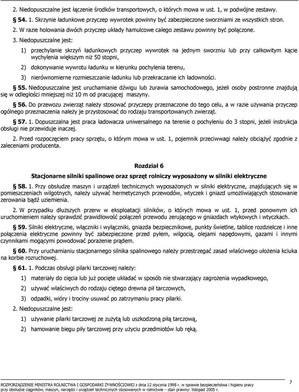 Niedopuszczalne jest: 1) przechylanie skrzyń ładunkowych przyczep wywrotek na jednym sworzniu lub przy całkowitym kącie wychylenia większym niż 50 stopni, 2) dokonywanie wywrotu ładunku w kierunku