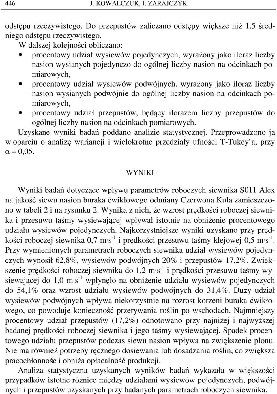 wysiewów podwójnych, wyraŝony jako iloraz liczby nasion wysianych podwójnie do ogólnej liczby nasion na odcinkach pomiarowych, procentowy udział przepustów, będący ilorazem liczby przepustów do