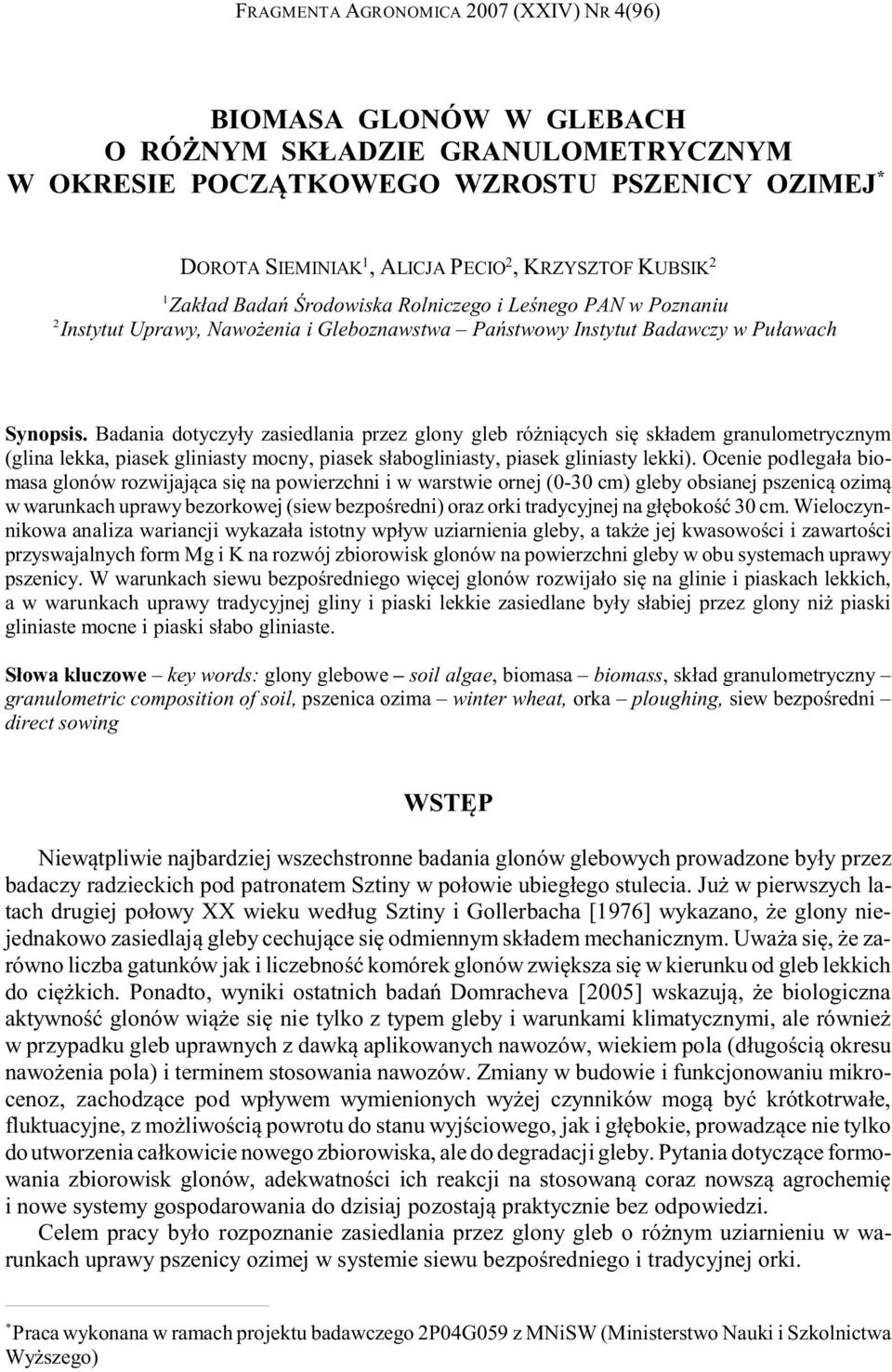 Badania dotyczy³y zasiedlania przez glony gleb ró ni¹cych siê sk³adem granulometrycznym (glina lekka, piasek gliniasty mocny, piasek s³abogliniasty, piasek gliniasty lekki).