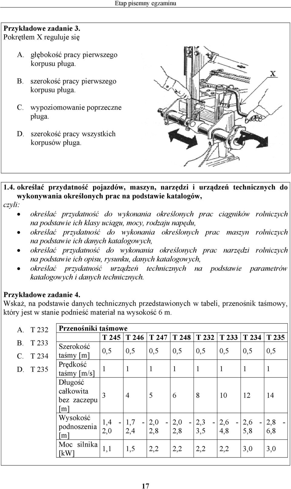 określać przydatność pojazdów, maszyn, narzędzi i urządzeń technicznych do wykonywania określonych prac na podstawie katalogów, określać przydatność do wykonania określonych prac ciągników rolniczych