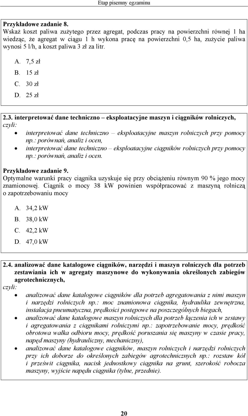 zł za litr.. 7,5 zł. 15 zł. 30 zł. 25 zł 2.3. interpretować dane techniczno eksploatacyjne maszyn i ciągników rolniczych, interpretować dane techniczno eksploatacyjne maszyn rolniczych przy pomocy np.