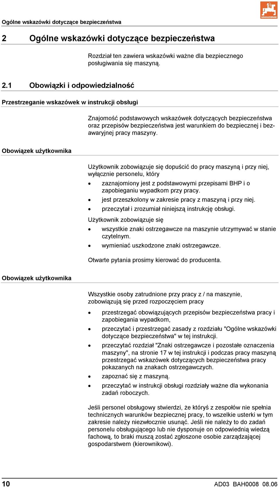 1 Obowiązki i odpowiedzialność Przestrzeganie wskazówek w instrukcji obsługi Znajomość podstawowych wskazówek dotyczących bezpieczeństwa oraz przepisów bezpieczeństwa jest warunkiem do bezpiecznej i