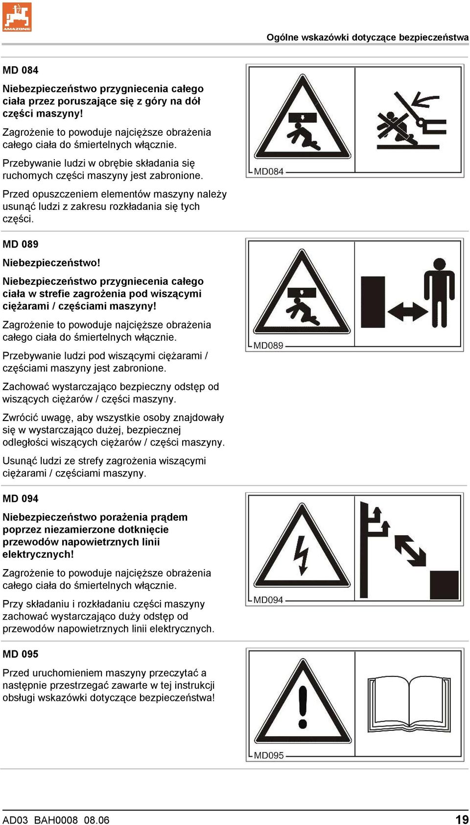 Przed opuszczeniem elementów maszyny należy usunąć ludzi z zakresu rozkładania się tych części. MD 089 Niebezpieczeństwo!