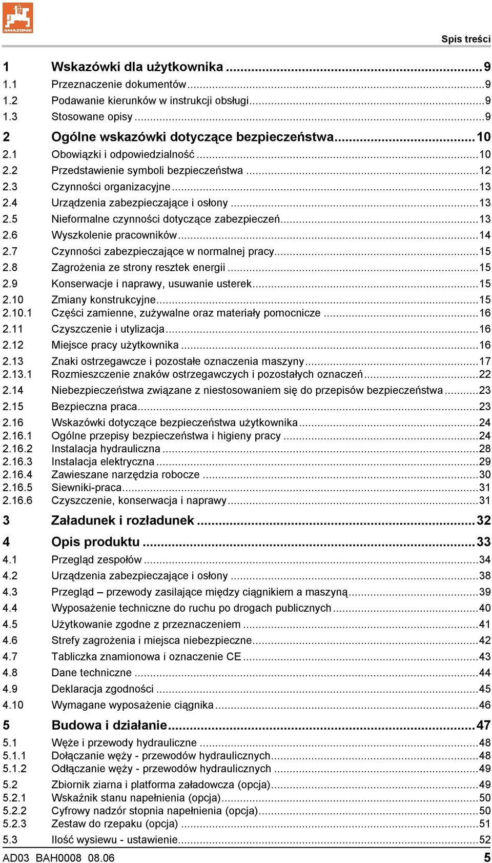 ..13 2.6 Wyszkolenie pracowników...14 2.7 Czynności zabezpieczające w normalnej pracy...15 2.8 Zagrożenia ze strony resztek energii...15 2.9 Konserwacje i naprawy, usuwanie usterek...15 2.10 Zmiany konstrukcyjne.