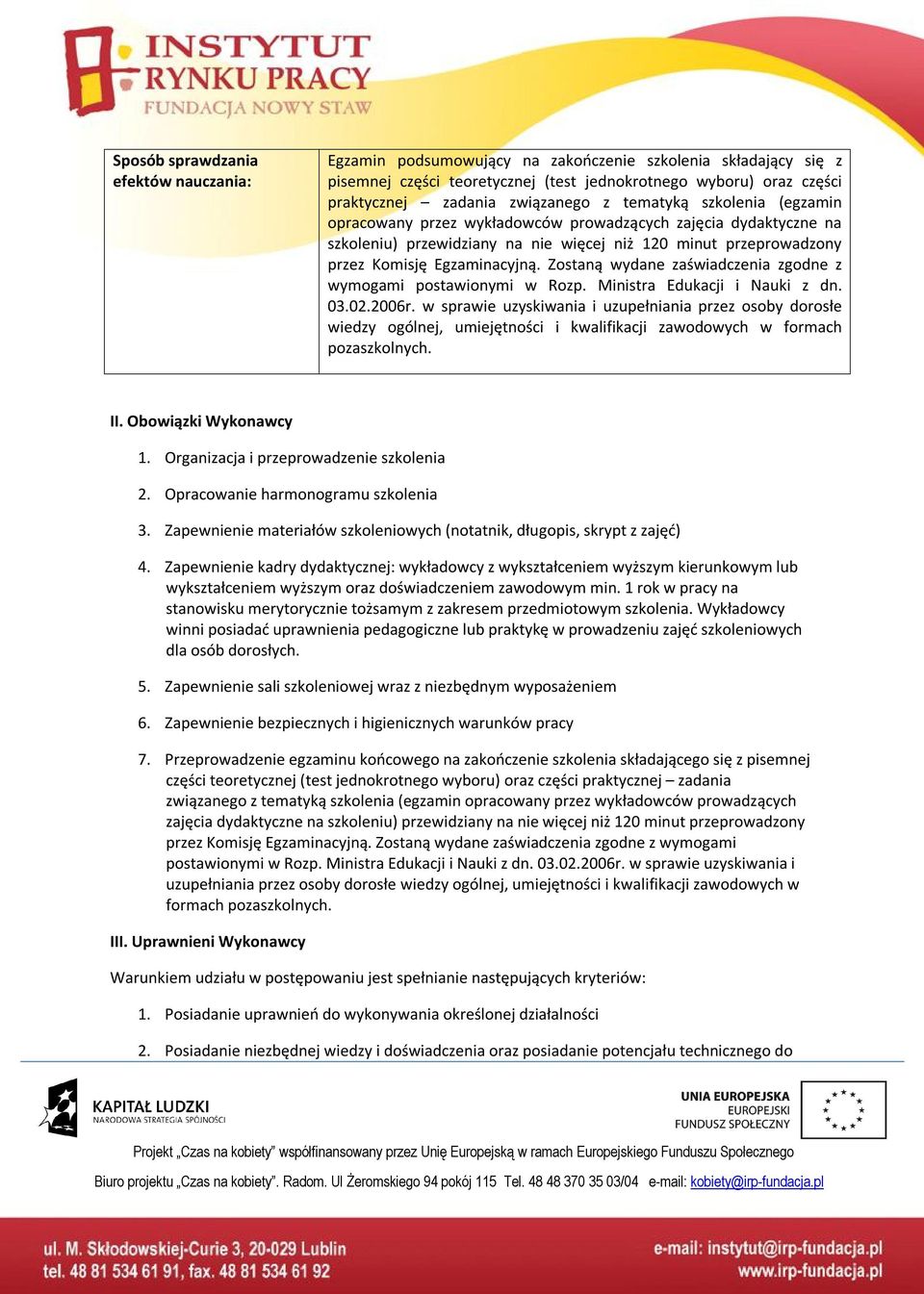 Egzaminacyjną. Zostaną wydane zaświadczenia zgodne z wymogami postawionymi w Rozp. Ministra Edukacji i Nauki z dn. 03.02.2006r.