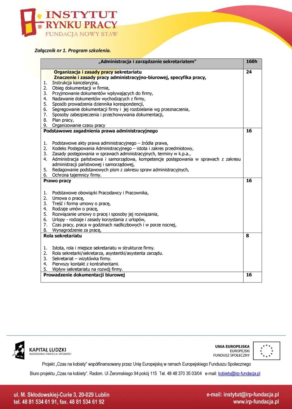 Sposób prowadzenia dziennika korespondencji, 6. Segregowanie dokumentacji firmy i jej rozdzielanie wg przeznaczenia, 7. Sposoby zabezpieczenia i przechowywania dokumentacji, 8. Plan pracy, 9.