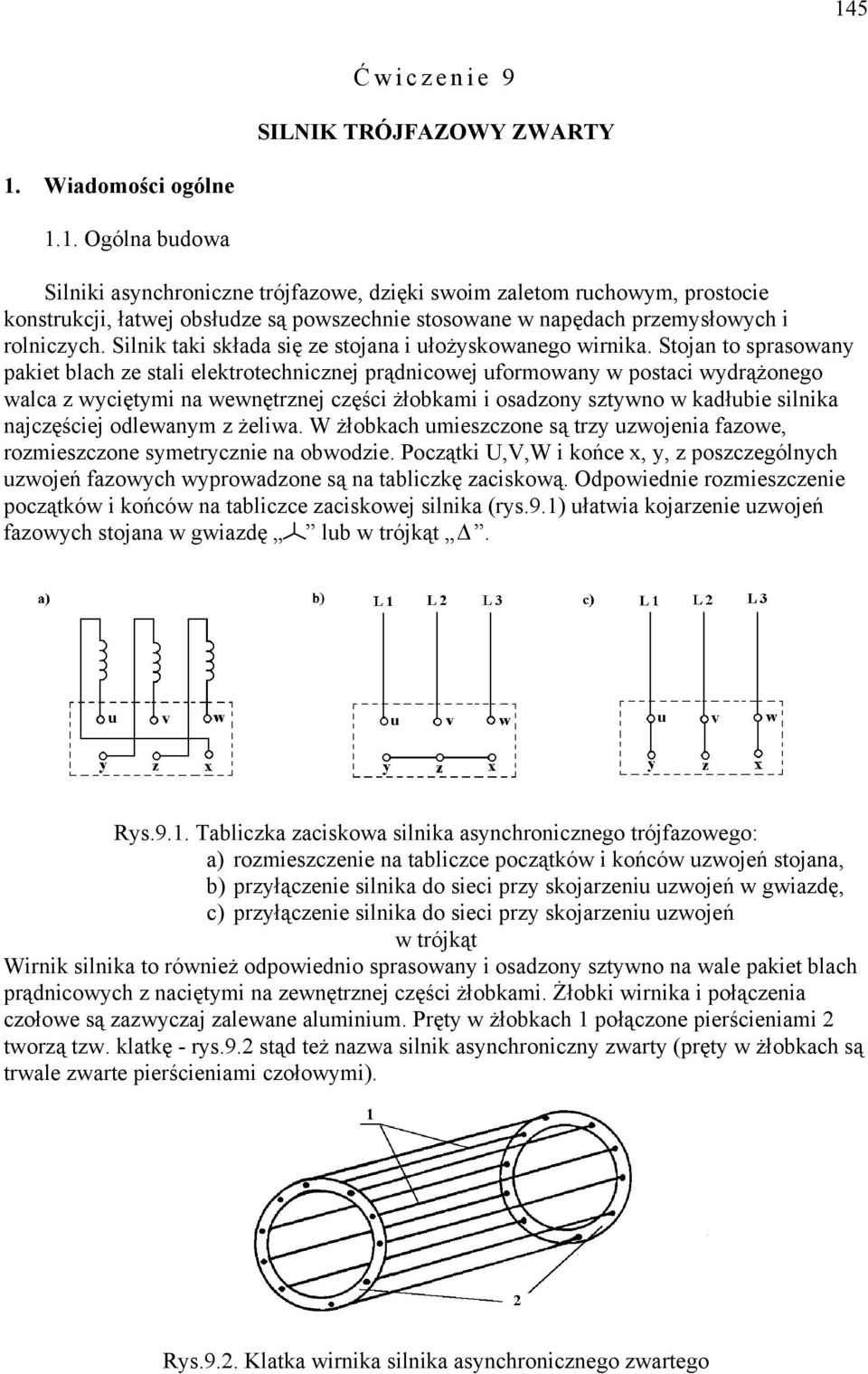 Stoja to sprasoway pakiet blach ze stali elektrotechiczej prądicowej uformoway w postaci wydrążoego walca z wyciętymi a wewętrzej części żłobkami i osadzoy sztywo w kadłubie silika ajczęściej