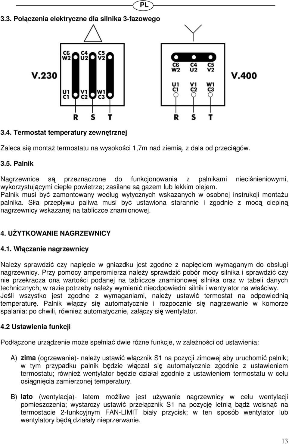 Palnik musi by zamontowany według wytycznych wskazanych w osobnej instrukcji montau palnika.