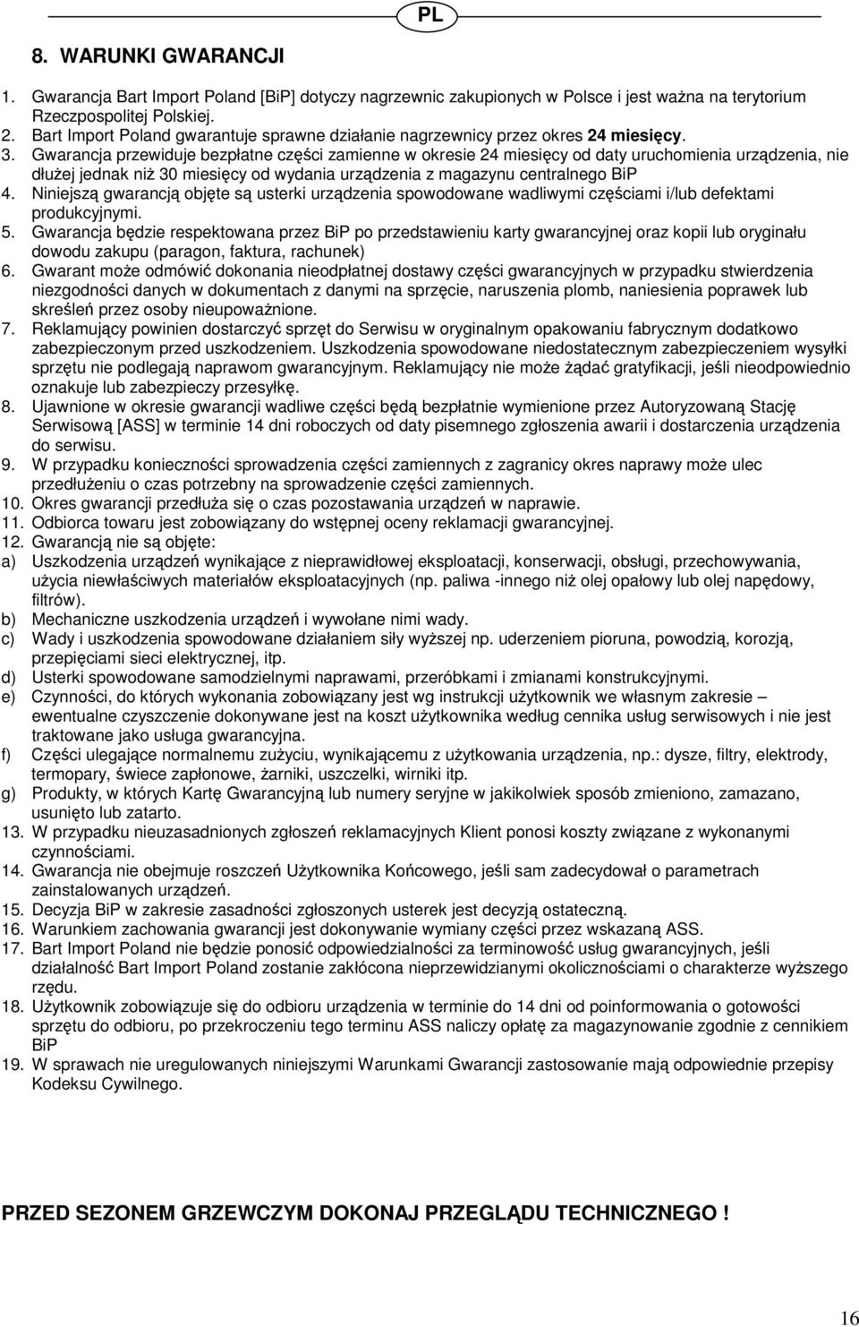 Gwarancja przewiduje bezpłatne czci zamienne w okresie 24 miesicy od daty uruchomienia urzdzenia, nie dłuej jednak ni 30 miesicy od wydania urzdzenia z magazynu centralnego BiP 4.