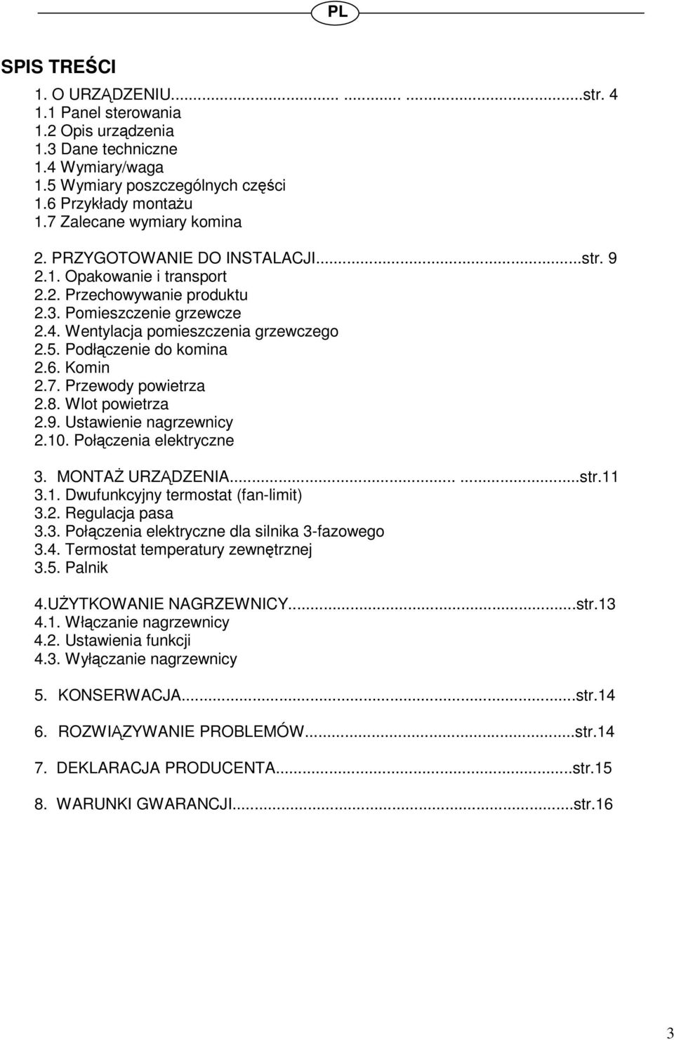 Podłczenie do komina 2.6. Komin 2.7. Przewody powietrza 2.8. Wlot powietrza 2.9. Ustawienie nagrzewnicy 2.10. Połczenia elektryczne 3. MONTA URZDZENIA......str.11 3.1. Dwufunkcyjny termostat (fan-limit) 3.