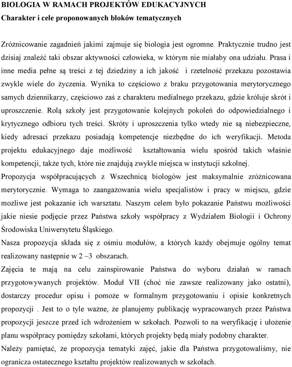 Prasa i inne media pełne są treści z tej dziedziny a ich jakość i rzetelność przekazu pozostawia zwykle wiele do życzenia.