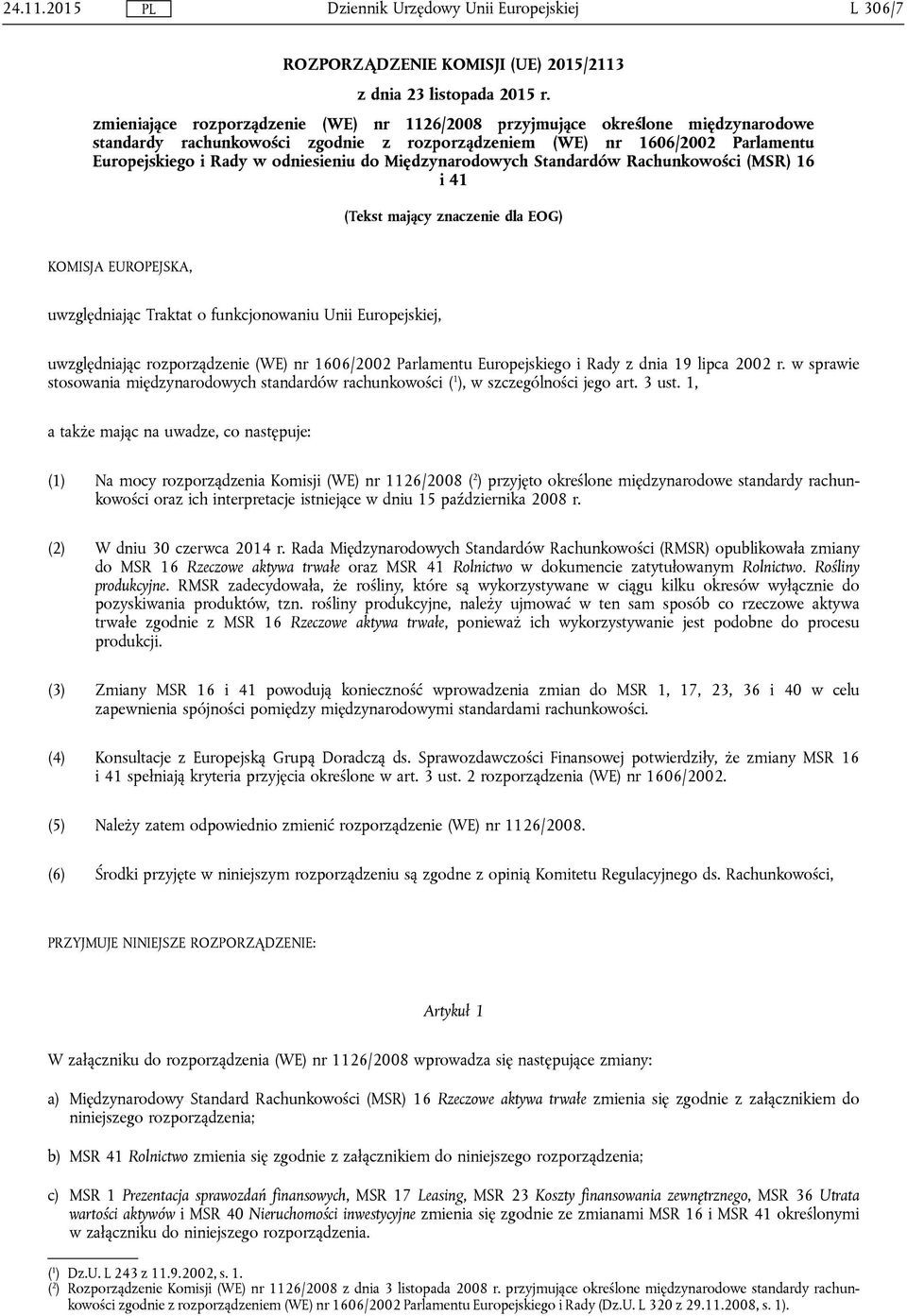 Międzynarodowych Standardów Rachunkowości (MSR) 16 i 41 (Tekst mający znaczenie dla EOG) KOMISJA EUROPEJSKA, uwzględniając Traktat o funkcjonowaniu Unii Europejskiej, uwzględniając rozporządzenie