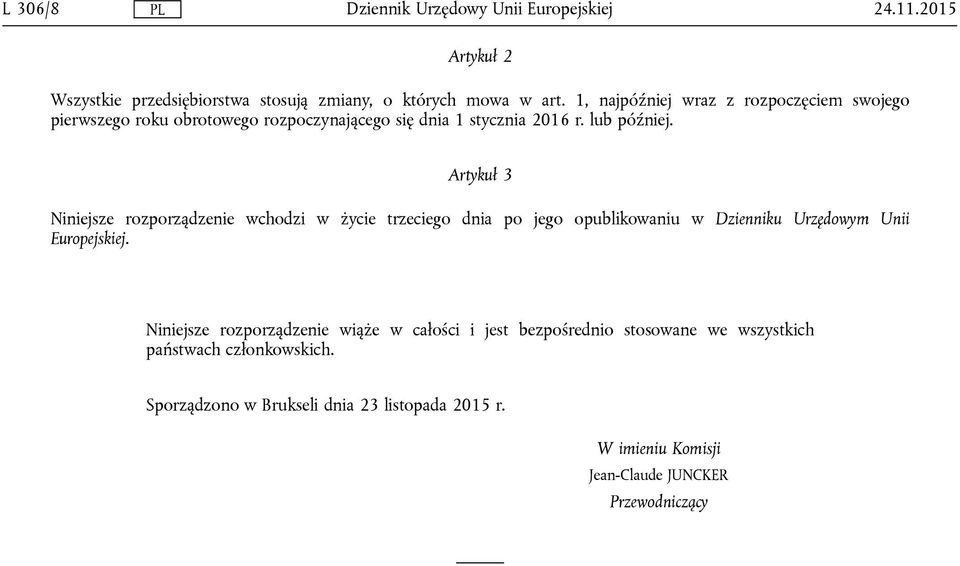 Artykuł 3 Niniejsze rozporządzenie wchodzi w życie trzeciego dnia po jego opublikowaniu w Dzienniku Urzędowym Unii Europejskiej.