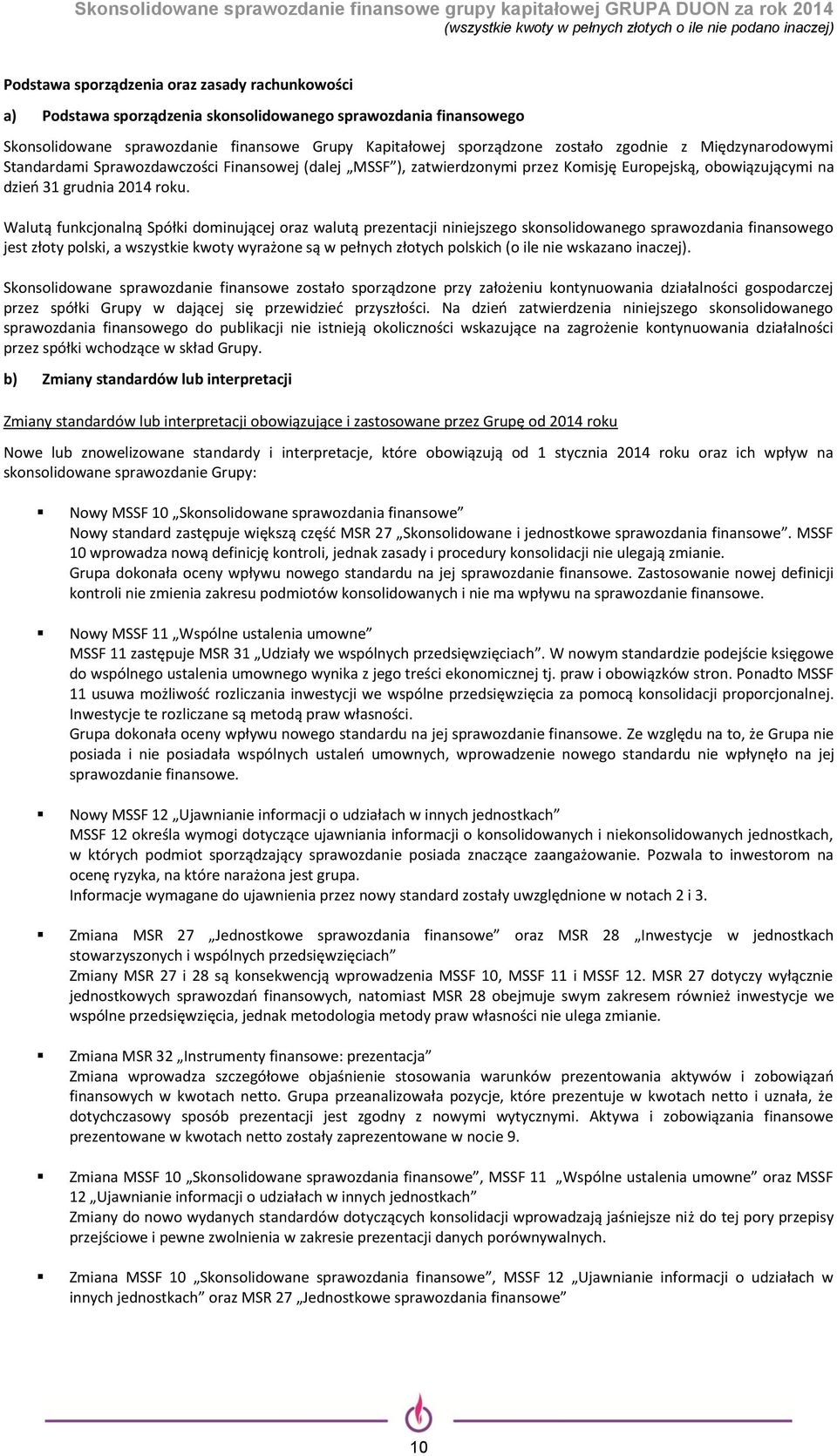 Walutą funkcjonalną Spółki dominującej oraz walutą prezentacji niniejszego skonsolidowanego sprawozdania finansowego jest złoty polski, a wszystkie kwoty wyrażone są w pełnych złotych polskich (o ile