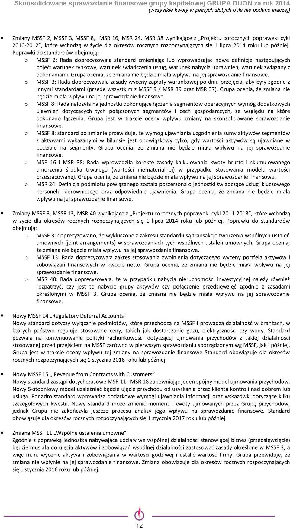 Poprawki do standardów obejmują: o MSSF 2: Rada doprecyzowała standard zmieniając lub wprowadzając nowe definicje następujących pojęć: warunek rynkowy, warunek świadczenia usług, warunek nabycia