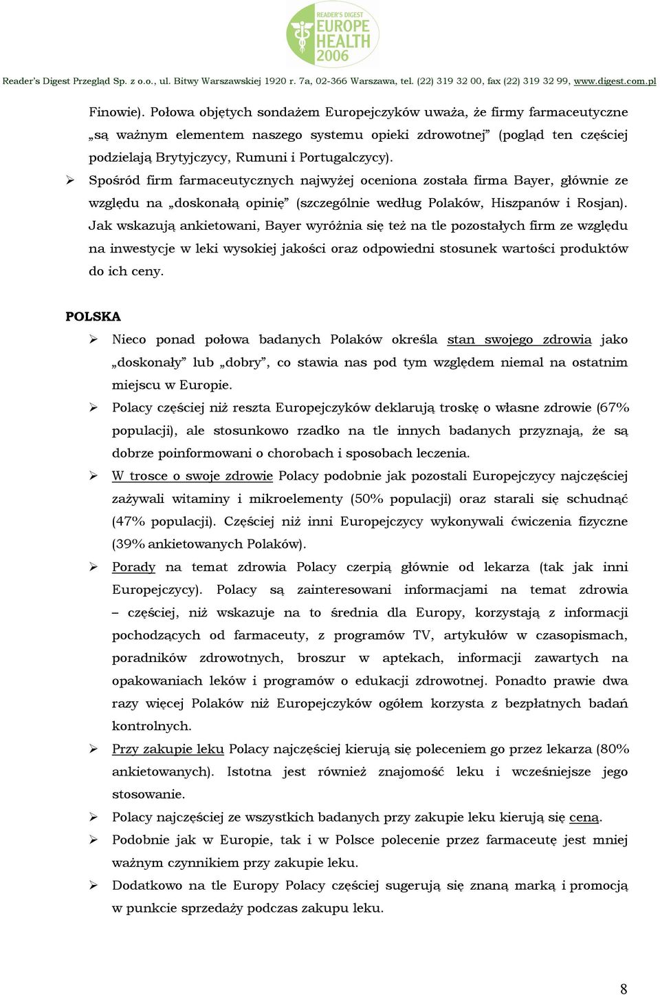 Spośród firm farmaceutycznych najwyżej oceniona została firma Bayer, głównie ze względu na doskonałą opinię (szczególnie według Polaków, Hiszpanów i Rosjan).