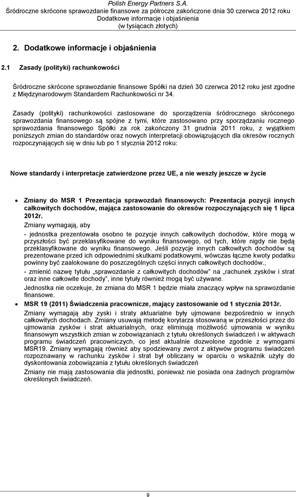 Spółki za rok zakończony 31 grudnia 2011 roku, z wyjątkiem poniższych zmian do standardów oraz nowych interpretacji obowiązujących dla okresów rocznych rozpoczynających się w dniu lub po 1 stycznia