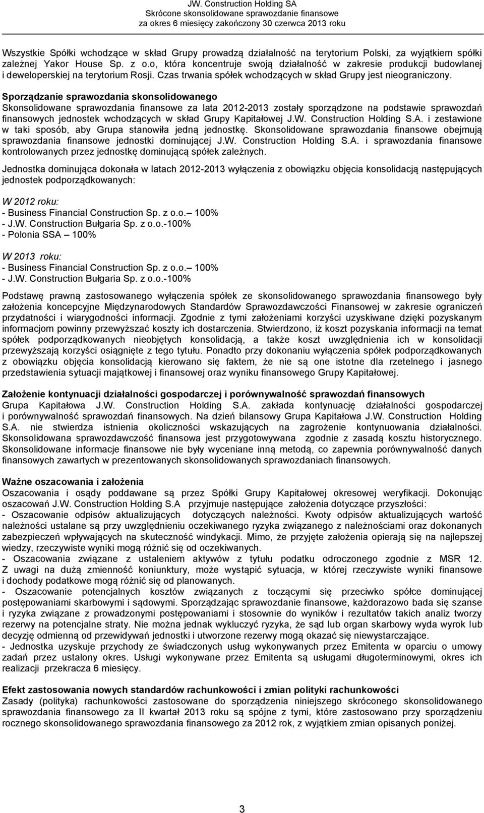 Sporządzanie sprawozdania skonsolidowanego Skonsolidowane sprawozdania finansowe za lata 2012-2013 zostały sporządzone na podstawie sprawozdań finansowych jednostek wchodzących w skład Grupy