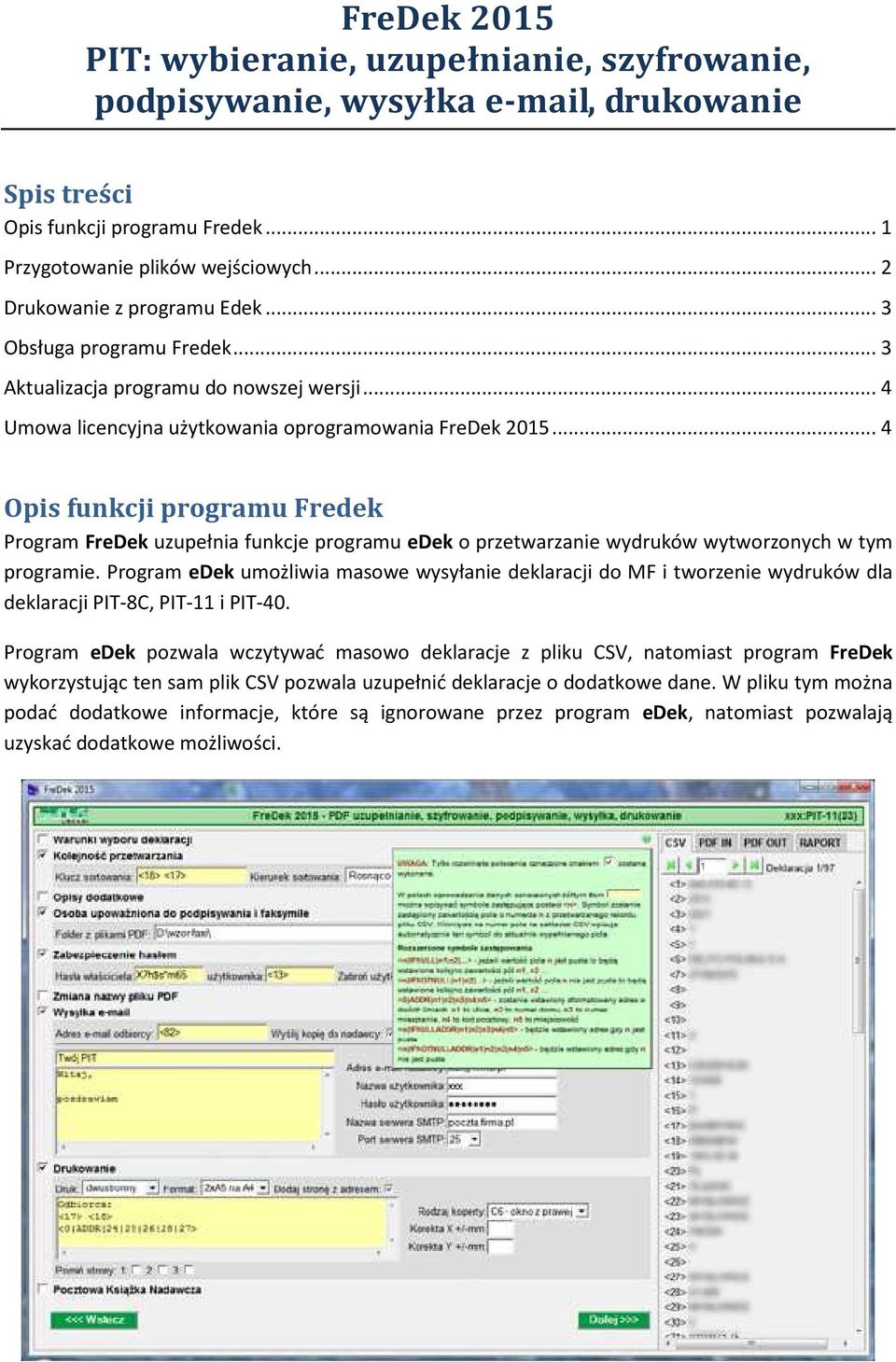 .. 4 Opis funkcji programu Fredek Program FreDek uzupełnia funkcje programu edek o przetwarzanie wydruków wytworzonych w tym programie.