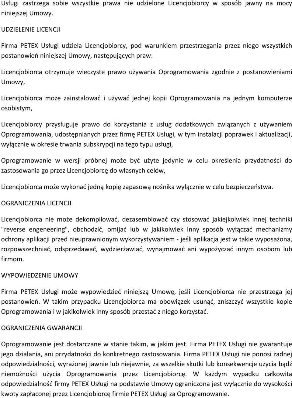 prawo używania Oprogramowania zgodnie z postanowieniami Umowy, Licencjobiorca może zainstalować i używać jednej kopii Oprogramowania na jednym komputerze osobistym, Licencjobiorcy przysługuje prawo