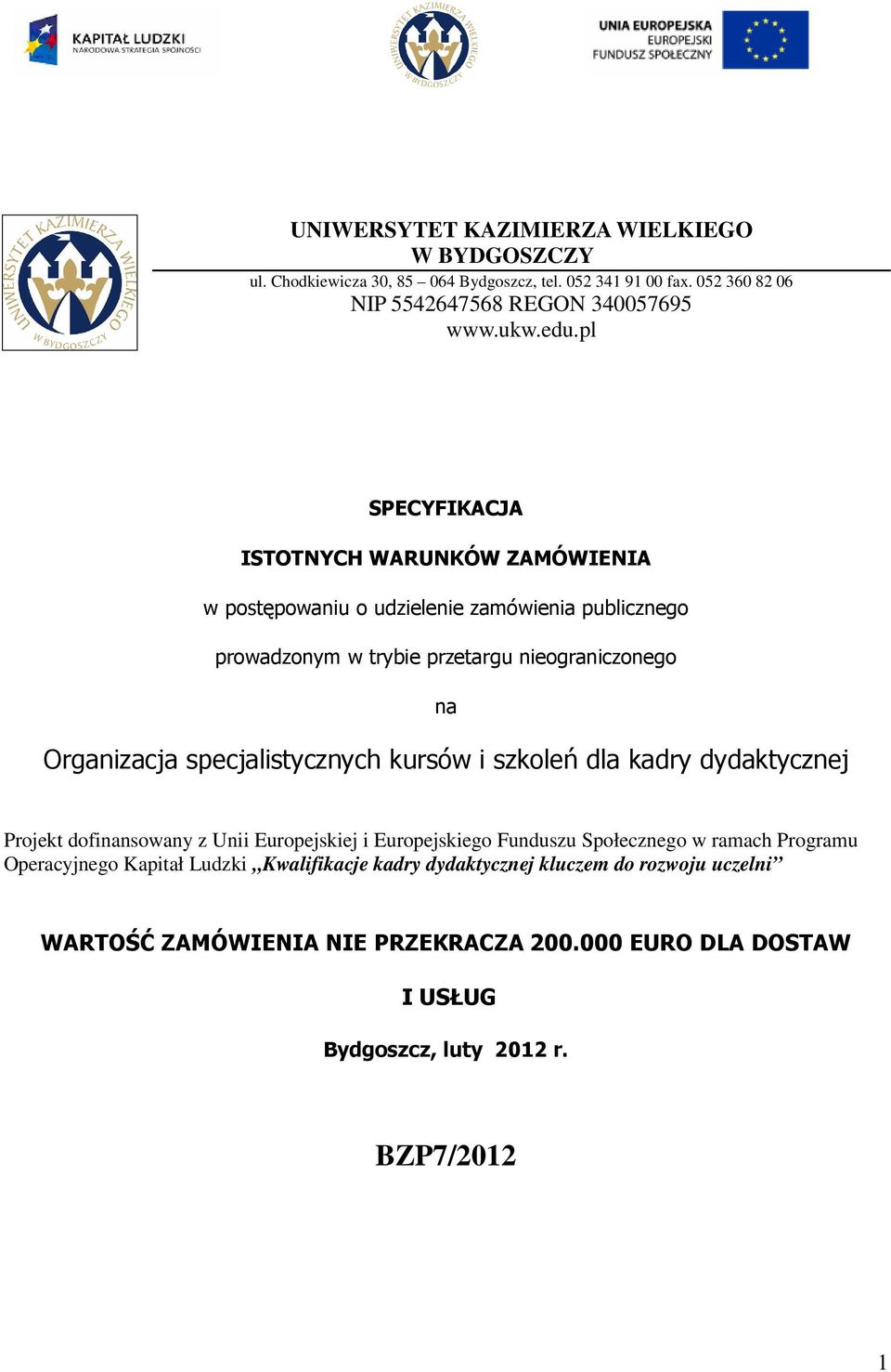 specjalistycznych kursów i szkoleń dla kadry dydaktycznej Projekt dofinansowany z Unii Europejskiej i Europejskiego Funduszu Społecznego w ramach Programu Operacyjnego