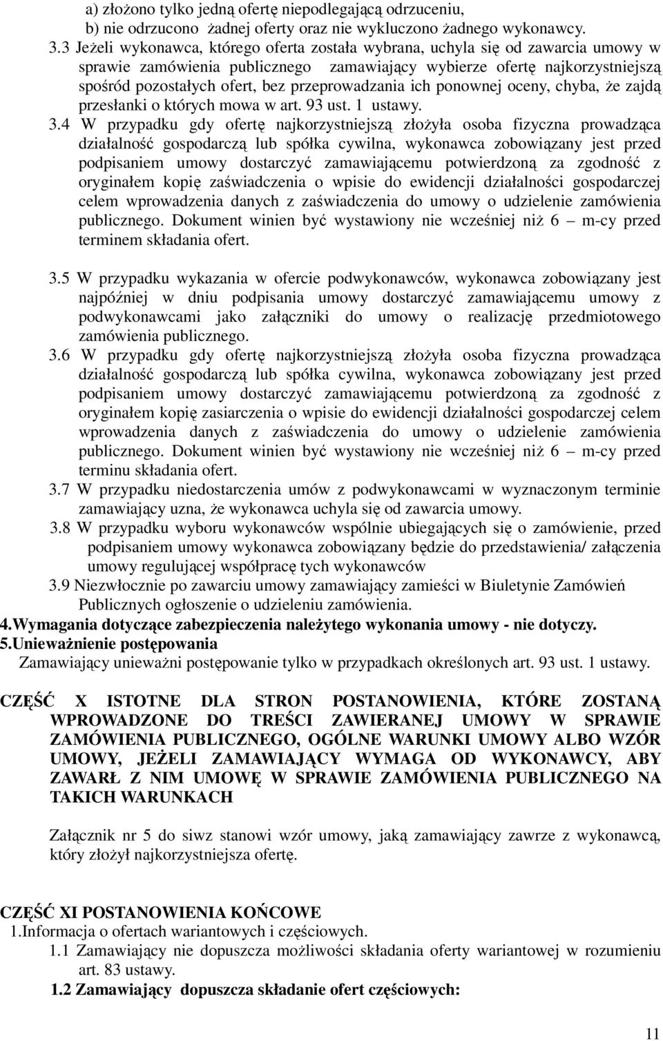 przeprowadzania ich ponownej oceny, chyba, Ŝe zajdą przesłanki o których mowa w art. 93 ust. 1 ustawy. 3.