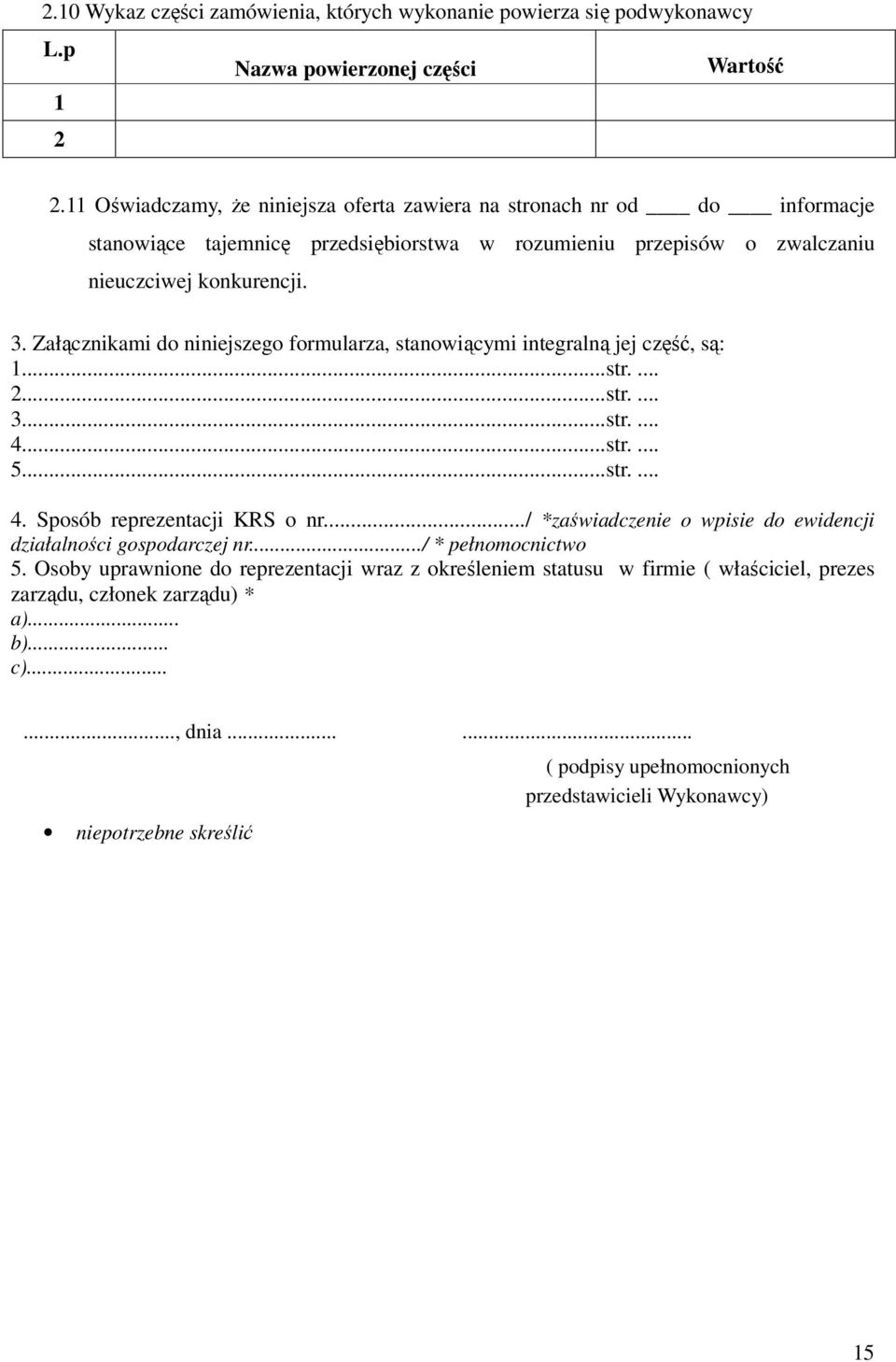 Załącznikami do niniejszego formularza, stanowiącymi integralną jej część, są: 1...str.... 2...str.... 3...str.... 4...str.... 5...str.... 4. Sposób reprezentacji KRS o nr.