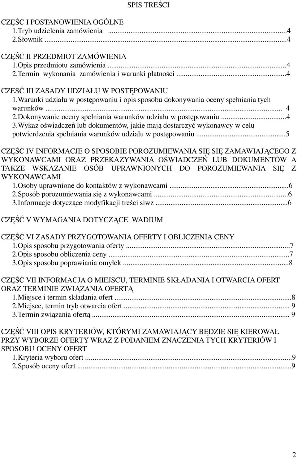 Dokonywanie oceny spełniania warunków udziału w postępowaniu...4 3.Wykaz oświadczeń lub dokumentów, jakie mają dostarczyć wykonawcy w celu potwierdzenia spełniania warunków udziału w postępowaniu.