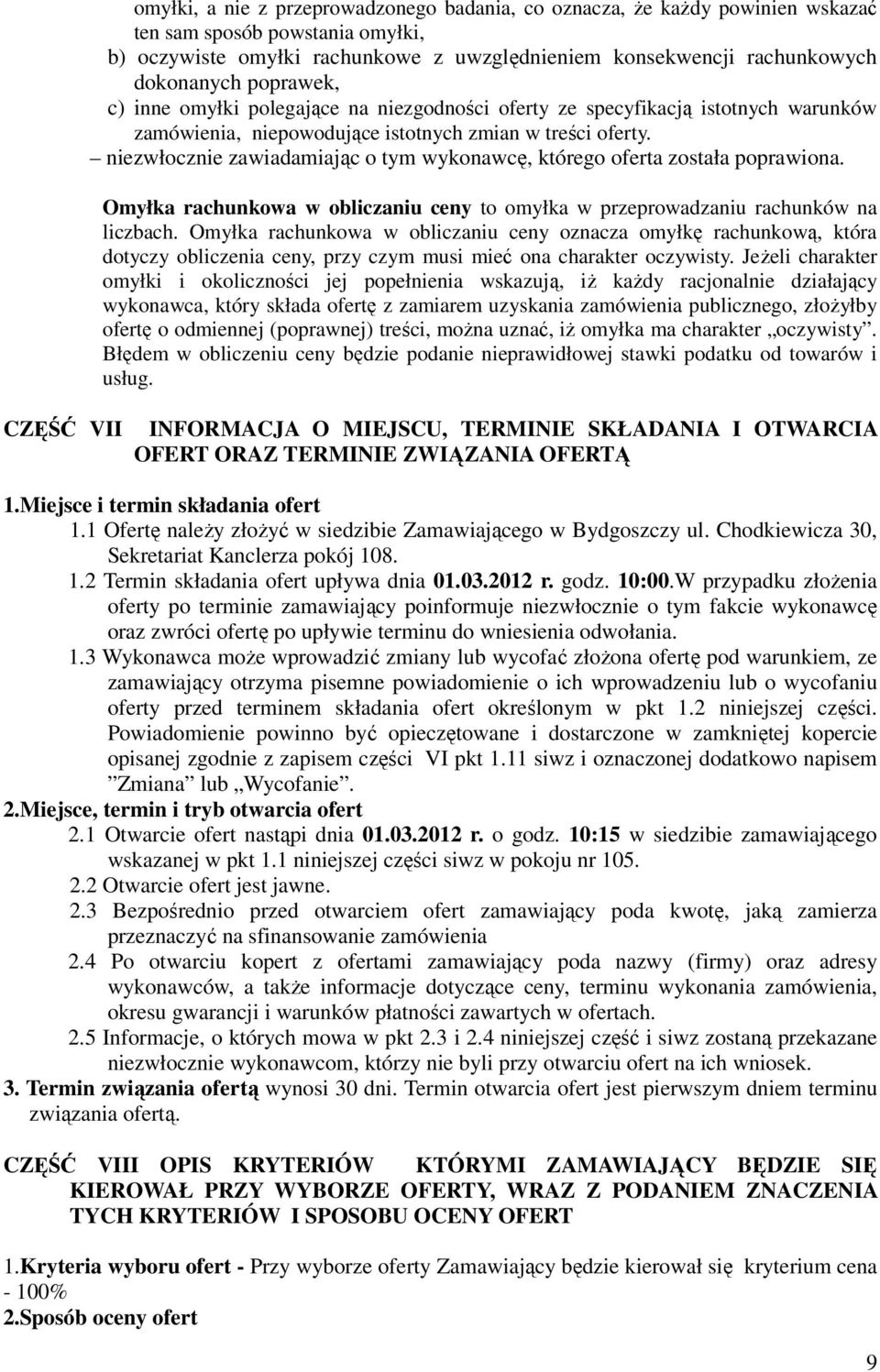 niezwłocznie zawiadamiając o tym wykonawcę, którego oferta została poprawiona. Omyłka rachunkowa w obliczaniu ceny to omyłka w przeprowadzaniu rachunków na liczbach.