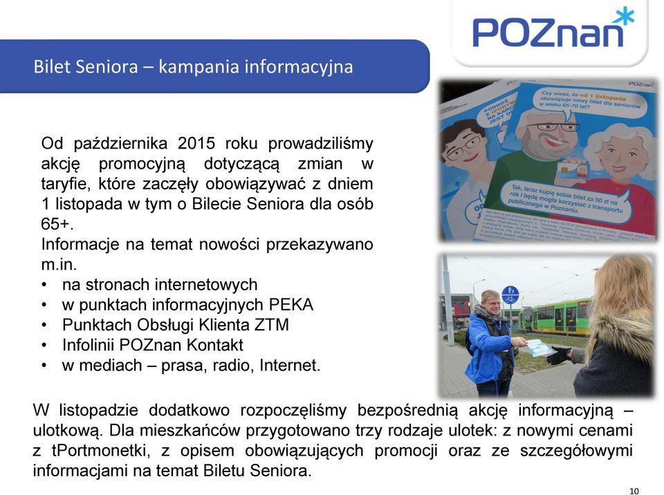 na stronach internetowych w punktach informacyjnych PEKA Punktach Obsługi Klienta ZTM Infolinii POZnan Kontakt w mediach prasa, radio, Internet.