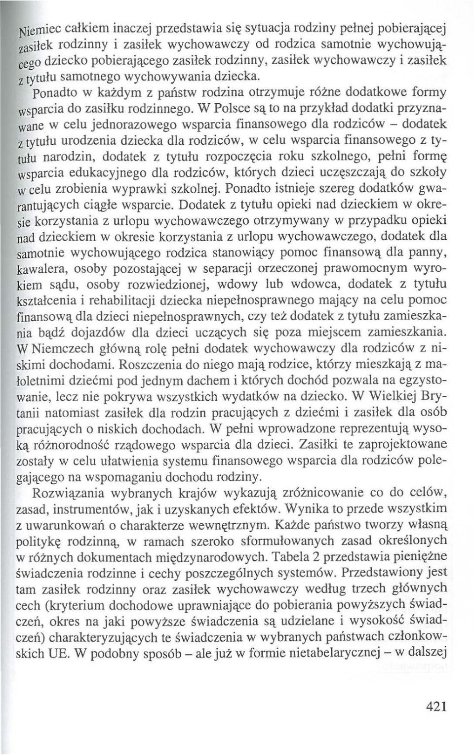 W Polsce S'l to na przyklad dodatki przyznawane w celu jednorazowego wsparcia finansowego dla rodzic6w - dodatek z tytulu urodzenia dziecka dla rodzic6w, w celu wsparcia finansowego z tytulu