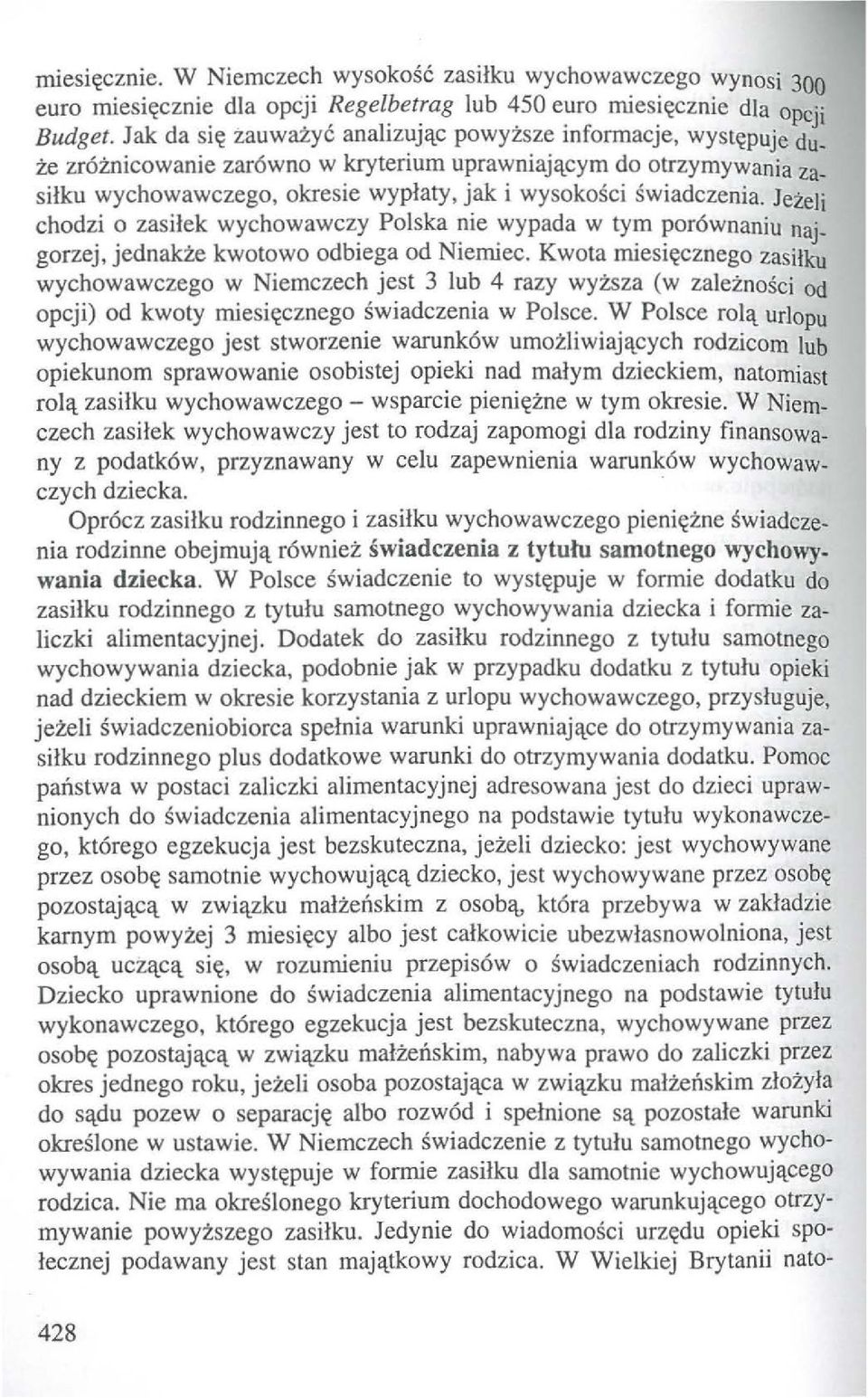 Jezeli chodzi o zasilek wychowawczy Polska nie wypada w tym por6wnaniu najgorzej, jednakze kwotowo odbiega od Niemiec.