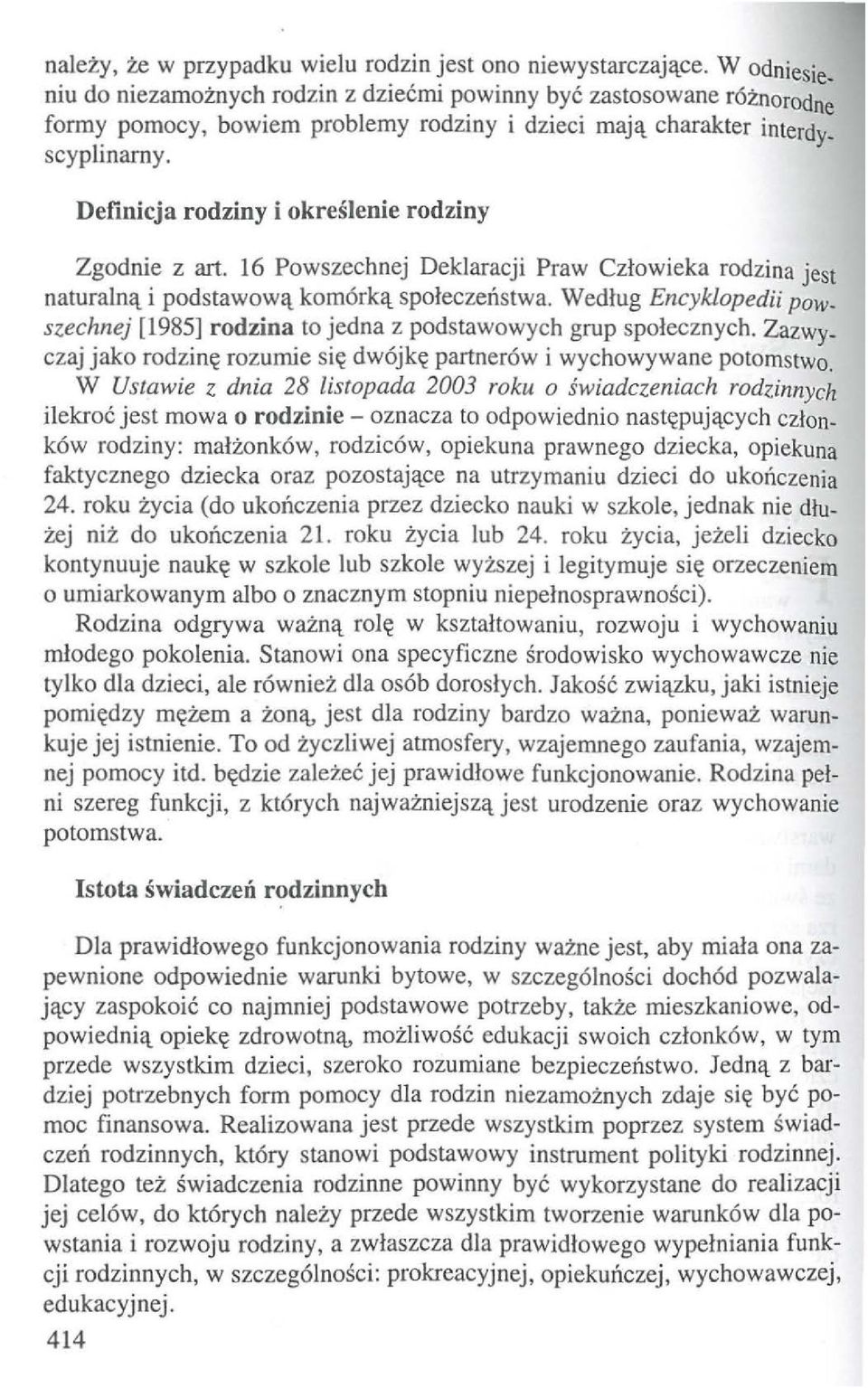 Definicja rodziny i okreslenie rodziny Zgodnie z art. 16 Powszechnej Deklaracji Praw Czlowieka rodzina jest naturalni\. i podstawowi\. kom6rki\. spoleczenstwa.