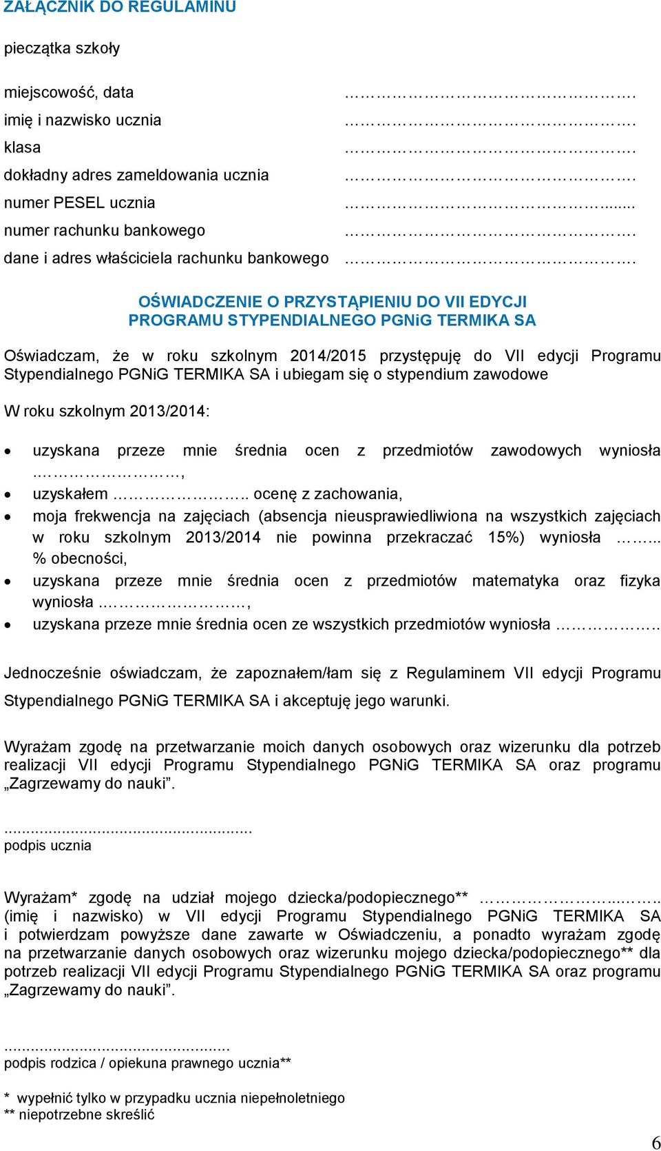 Programu Stypendialnego PGNiG TERMIKA SA i ubiegam się o stypendium zawodowe W roku szkolnym 2013/2014: uzyskana przeze mnie średnia ocen z przedmiotów zawodowych wyniosła., uzyskałem.