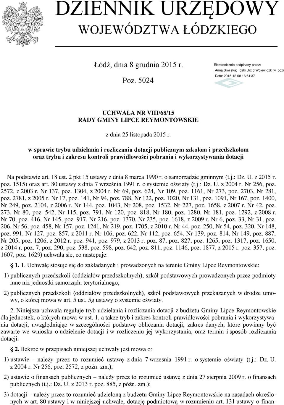 2 pkt 15 ustawy z dnia 8 marca 1990 r. o samorządzie gminnym (t.j.: Dz. U. z 2015 r. poz. 1515) oraz art. 80 ustawy z dnia 7 września 1991 r. o systemie oświaty (t.j.: Dz. U. z 2004 r. Nr 256, poz.