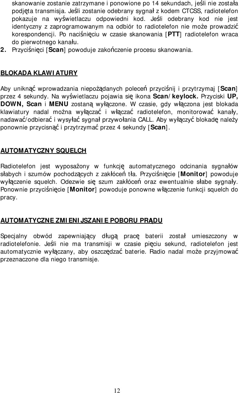 2. Przyciśnięci [Scan] powoduje zakończenie procesu skanowania. BLOKADA KLAWIATURY Aby uniknąć wprowadzania niepożądanych poleceń przyciśnij i przytrzymaj [Scan] przez 4 sekundy.