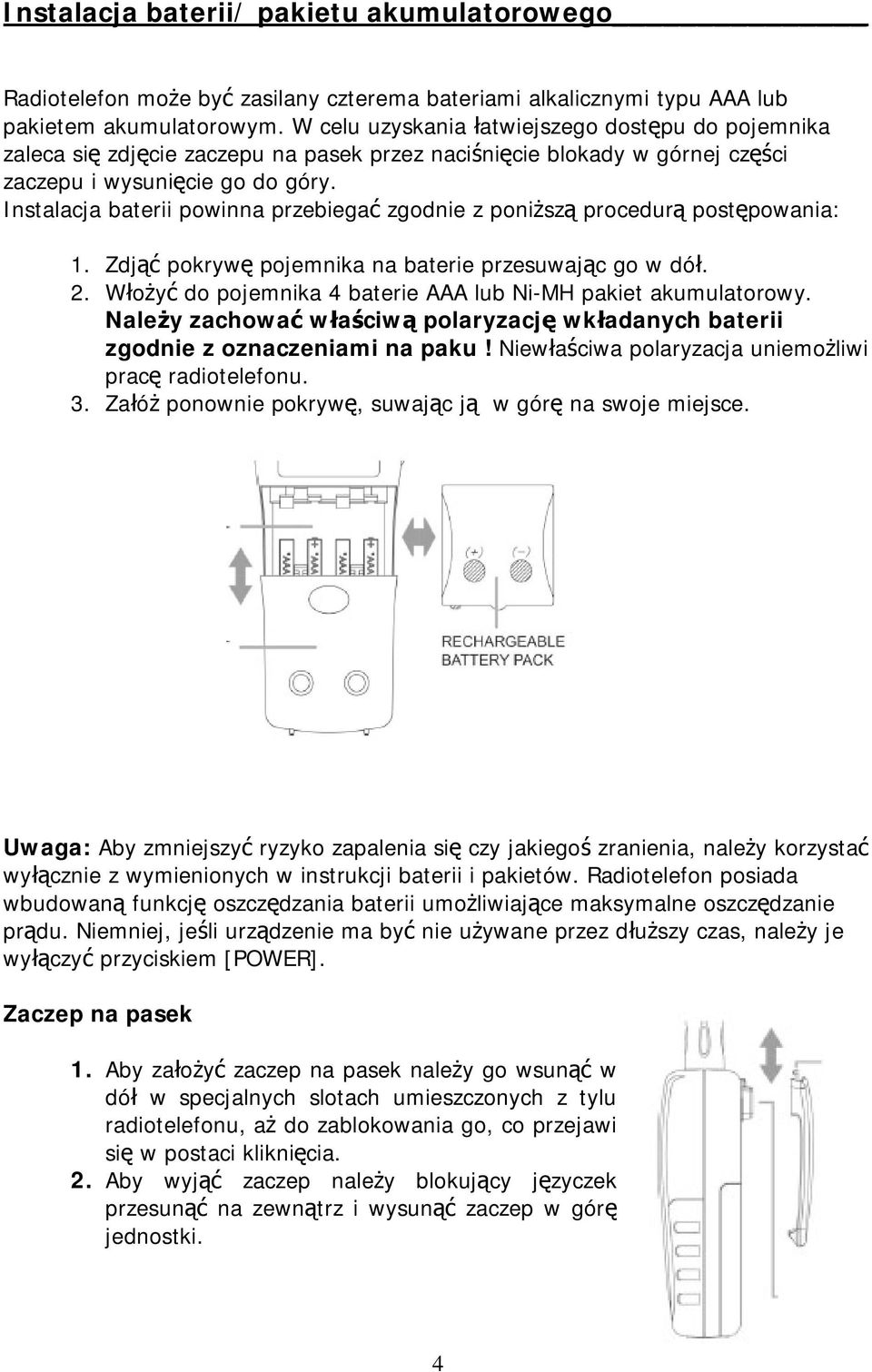 Instalacja baterii powinna przebiegać zgodnie z poniższą procedurą postępowania: 1. Zdjąć pokrywę pojemnika na baterie przesuwając go w dół. 2.