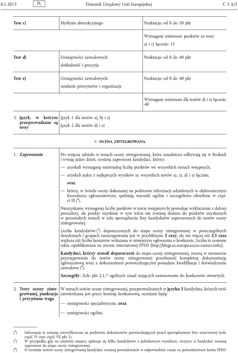 40 3. Język, w którym przeprowadzane są testy Język 1 dla testów a), b) i c) Język 2 dla testów d) i e) V. OCENA ZINTEGROWANA 1.