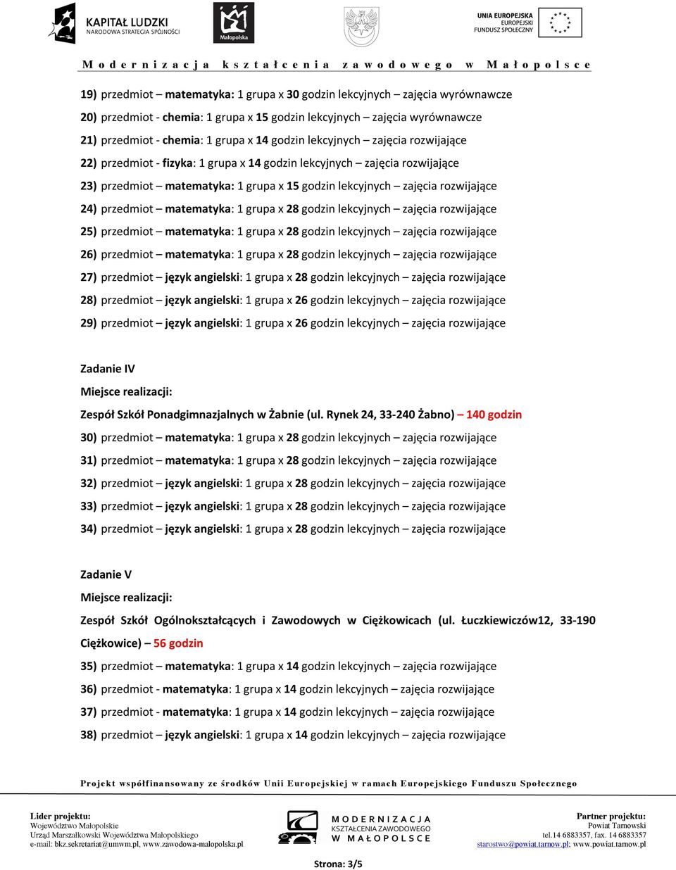 matematyka: 1 grupa x 28 godzin lekcyjnych zajęcia rozwijające 25) przedmiot matematyka: 1 grupa x 28 godzin lekcyjnych zajęcia rozwijające 26) przedmiot matematyka: 1 grupa x 28 godzin lekcyjnych